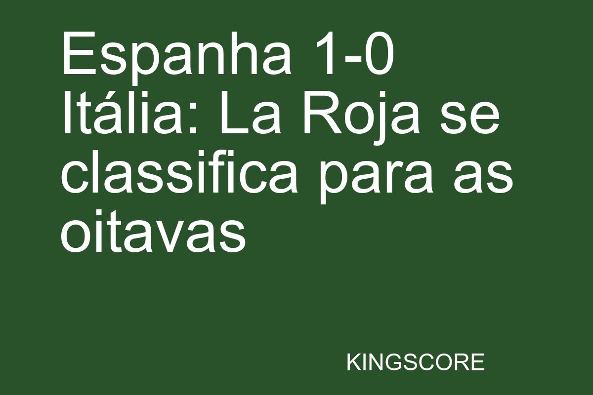 Espanha 1-0 Itália: La Roja se classifica para as oitavas - Kingscore
